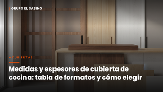 Medidas y espesores de cubierta de cocina: tabla de formatos y cómo elegir