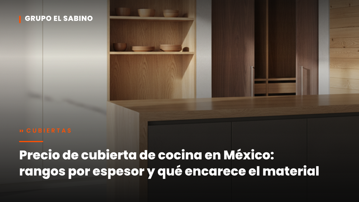 Precio de cubierta de cocina en México: rangos por espesor y qué encarece el material