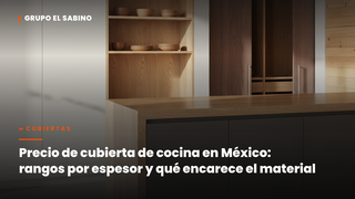 Precio de cubierta de cocina en México: rangos por espesor y qué encarece el material