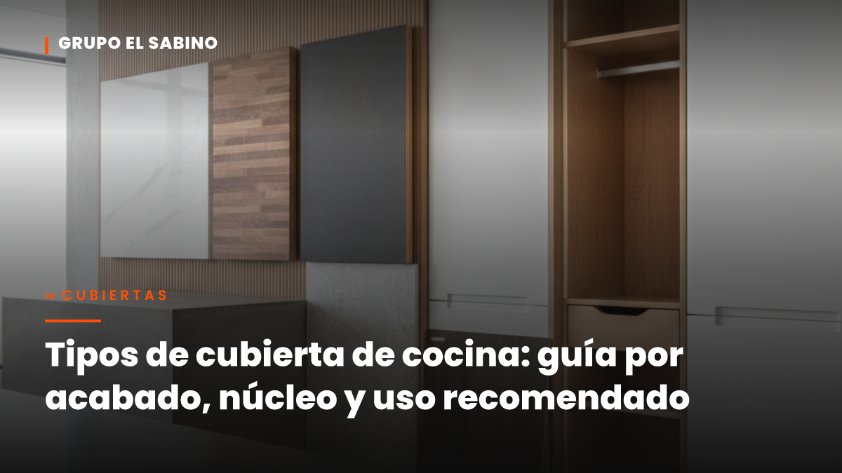Tipos de cubierta de cocina: guía por acabado, núcleo y uso recomendado
