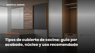 Tipos de cubierta de cocina: guía por acabado, núcleo y uso recomendado