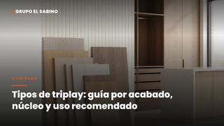 Tipos de triplay: guía por acabado, núcleo y uso recomendado